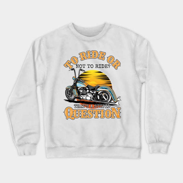 To ride or not to ride,That's is a stupid question,born tor Crewneck Sweatshirt by Lekrock Shop
